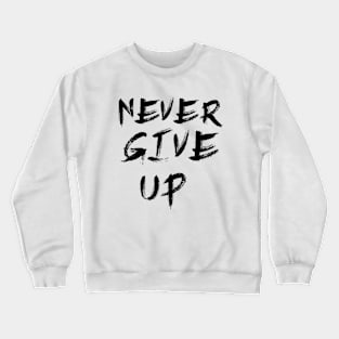 Never Give Up Crewneck Sweatshirt